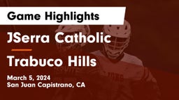JSerra Catholic  vs Trabuco Hills  Game Highlights - March 5, 2024