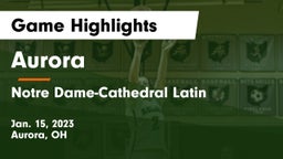 Aurora  vs Notre Dame-Cathedral Latin  Game Highlights - Jan. 15, 2023