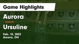 Aurora  vs Ursuline  Game Highlights - Feb. 15, 2023
