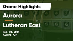 Aurora  vs Lutheran East  Game Highlights - Feb. 24, 2024