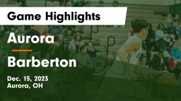 Aurora  vs Barberton  Game Highlights - Dec. 15, 2023