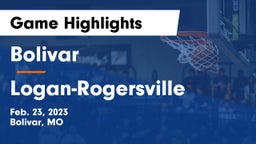 Bolivar  vs Logan-Rogersville  Game Highlights - Feb. 23, 2023
