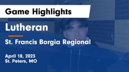 Lutheran  vs St. Francis Borgia Regional  Game Highlights - April 18, 2023