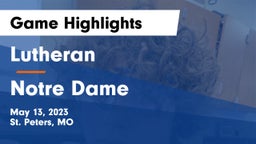 Lutheran  vs Notre Dame  Game Highlights - May 13, 2023