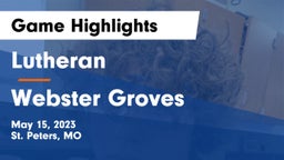 Lutheran  vs Webster Groves  Game Highlights - May 15, 2023