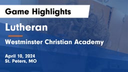 Lutheran  vs Westminster Christian Academy Game Highlights - April 10, 2024