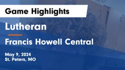 Lutheran  vs Francis Howell Central  Game Highlights - May 9, 2024