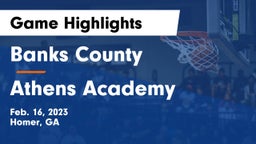 Banks County  vs Athens Academy Game Highlights - Feb. 16, 2023