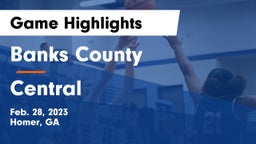 Banks County  vs Central  Game Highlights - Feb. 28, 2023