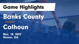 Banks County  vs Calhoun  Game Highlights - Nov. 18, 2023