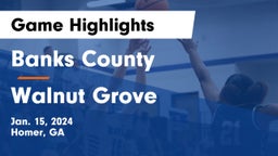 Banks County  vs Walnut Grove  Game Highlights - Jan. 15, 2024