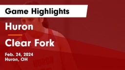 Huron  vs Clear Fork  Game Highlights - Feb. 24, 2024