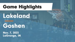 Lakeland  vs Goshen  Game Highlights - Nov. 7, 2023