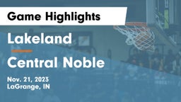 Lakeland  vs Central Noble  Game Highlights - Nov. 21, 2023