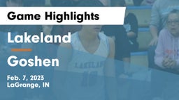 Lakeland  vs Goshen  Game Highlights - Feb. 7, 2023
