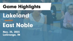 Lakeland  vs East Noble  Game Highlights - Nov. 25, 2023
