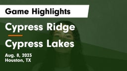 Cypress Ridge  vs Cypress Lakes  Game Highlights - Aug. 8, 2023