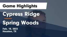 Cypress Ridge  vs Spring Woods  Game Highlights - Feb. 18, 2022