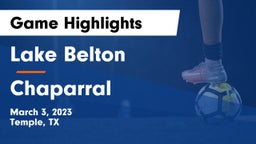 Lake Belton   vs Chaparral  Game Highlights - March 3, 2023
