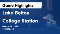 Lake Belton   vs College Station  Game Highlights - March 25, 2023