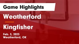 Weatherford  vs Kingfisher  Game Highlights - Feb. 3, 2023