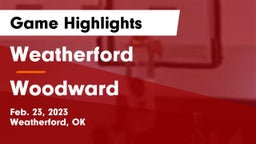 Weatherford  vs Woodward  Game Highlights - Feb. 23, 2023