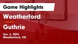 Weatherford  vs Guthrie  Game Highlights - Jan. 6, 2024