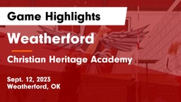 Weatherford  vs Christian Heritage Academy Game Highlights - Sept. 12, 2023