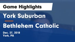 York Suburban  vs Bethlehem Catholic  Game Highlights - Dec. 27, 2018
