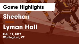 Sheehan  vs Lyman Hall  Game Highlights - Feb. 19, 2022