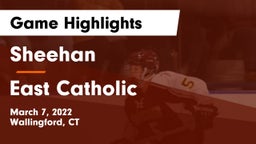Sheehan  vs East Catholic  Game Highlights - March 7, 2022