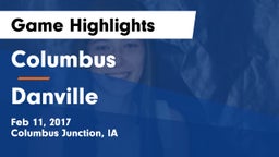 Columbus  vs Danville  Game Highlights - Feb 11, 2017