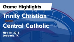 Trinity Christian  vs Central Catholic Game Highlights - Nov 18, 2016