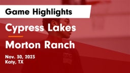 Cypress Lakes  vs Morton Ranch  Game Highlights - Nov. 30, 2023