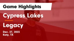 Cypress Lakes  vs Legacy Game Highlights - Dec. 27, 2023