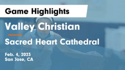 Valley Christian  vs Sacred Heart Cathedral  Game Highlights - Feb. 4, 2023