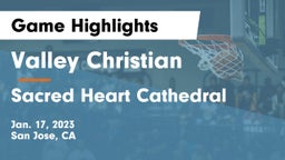 Valley Christian  vs Sacred Heart Cathedral  Game Highlights - Jan. 17, 2023