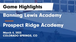 Banning Lewis Academy  vs Prospect Ridge Academy Game Highlights - March 4, 2023