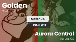 Matchup: Golden  vs. Aurora Central  2019