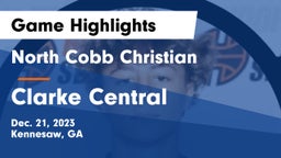 North Cobb Christian  vs Clarke Central  Game Highlights - Dec. 21, 2023