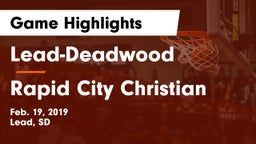 Lead-Deadwood  vs Rapid City Christian Game Highlights - Feb. 19, 2019