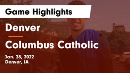 Denver  vs Columbus Catholic  Game Highlights - Jan. 28, 2022