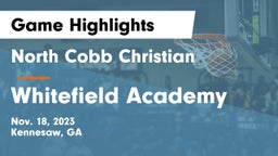 North Cobb Christian  vs Whitefield Academy Game Highlights - Nov. 18, 2023