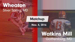 Matchup: Wheaton  vs. Watkins Mill  2016