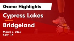 Cypress Lakes  vs Bridgeland  Game Highlights - March 7, 2023