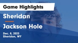 Sheridan  vs Jackson Hole  Game Highlights - Dec. 8, 2023