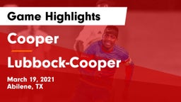 Cooper  vs Lubbock-Cooper  Game Highlights - March 19, 2021