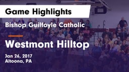 Bishop Guilfoyle Catholic  vs Westmont Hilltop  Game Highlights - Jan 26, 2017