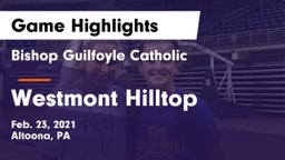 Bishop Guilfoyle Catholic  vs Westmont Hilltop  Game Highlights - Feb. 23, 2021