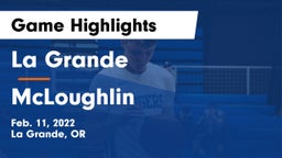 La Grande  vs McLoughlin  Game Highlights - Feb. 11, 2022